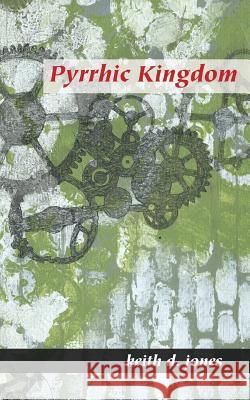 Pyrrhic Kingdom Keith D. Jones 9781490460406 Createspace
