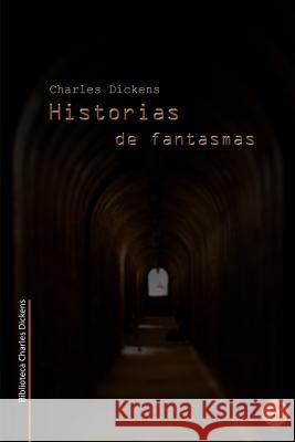 Historias de fantasmas (Biblioteca Charles Dickens) Fresneda, Ruben 9781490460710