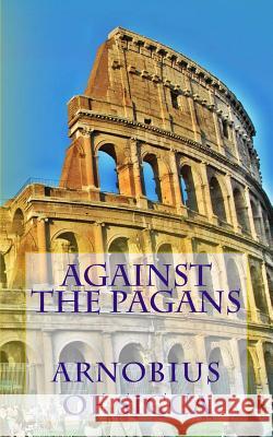 Against the pagans Arnobius of Sicca 9781490461427 Tantor Media Inc