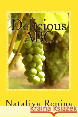 Delicious ABC: Delicious ABC Nataliya Repina 9781490461632 Createspace