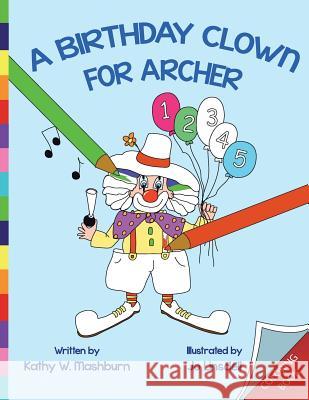 A Birthday Clown for Archer Coloring Book: CB Kathy W. Mashburn Mary Ellen Kinsey Jo Linsdell 9781490461663 Createspace