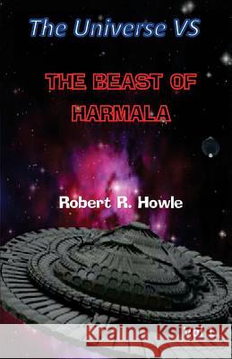 The Universe vs: The Beast of Harmala MR Robert R. Howle 9781490461809 Createspace
