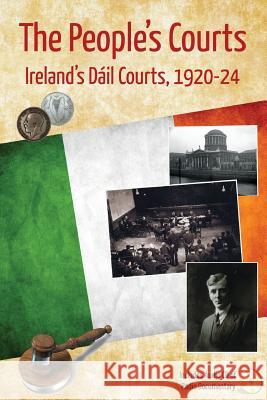 The People's Courts: Ireland's Dáil Courts, 1920-24 Hardiman, Adrian 9781490461892