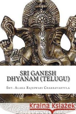 Sri Ganesh Dhyanam (Telugu): In Telugu with English Meaning Smt Alaka Rajeswari Chakravartula 9781490462561 Createspace