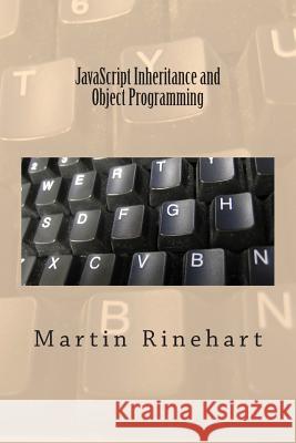 JavaScript Inheritance and Object Programming Martin Rinehart 9781490463049