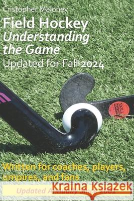 Field Hockey: Understanding the Game Maloney, Cristopher 9781490463063 Createspace