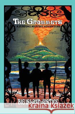 The Grommets: : Big Island Justice Mark-Robert Bluemel Kris Kezar 9781490463131