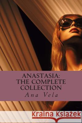 Anastasia: The Complete Collection Ana Vela 9781490464299 Createspace