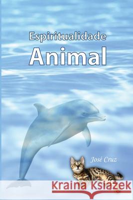 Espiritualidade Animal Jose Cruz 9781490464435 Createspace