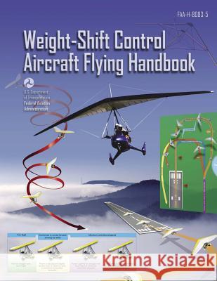 Weight-Shift Control Aircraft Flying Handbook (FAA-H-8083-5) Administration, Federal Aviation 9781490465319 Createspace