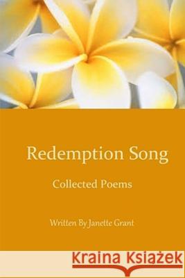 Redemption Song: Collected Poems Janette Grant 9781490467573 Createspace