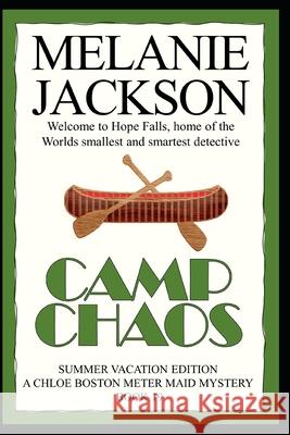 Camp Chaos: A Chloe Boston Mystery Melanie Jackson 9781490467641 Createspace Independent Publishing Platform