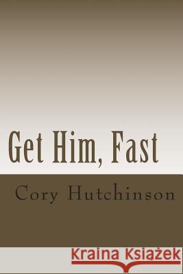 Get Him, Fast Cory Hutchinson 9781490468822