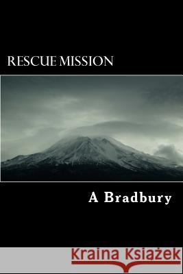 Rescue Mission A. Bradbury 9781490469249 Createspace