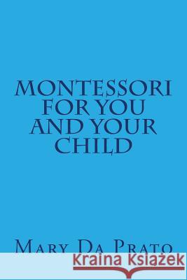 Montessori for You and Your Child Mary D 9781490469553 Createspace