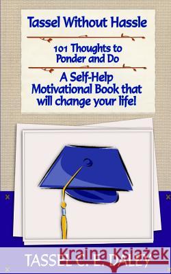 Tassel Without Hassle: A Self-Help Motivational Book that will change your Life! Daley, Tassel Chrystal Elaine 9781490469898