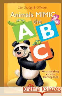 Animals Mimic the ABC. An astonishing alphabet learning tool! Scolari, Silvano 9781490472645 Createspace