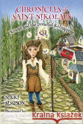 Chronicles of Saint Nikolaus: Rowan and the Dreadful Kidnapping Nikki Simpson Mary A. Martin 9781490473000 Createspace Independent Publishing Platform