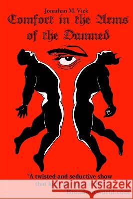 Comfort in the Arms of the Damned Jonathan M. Vick 9781490473147 Createspace