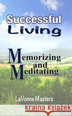 Successful Living: Memorizing and Meditating Lavonne Masters 9781490473277 Createspace