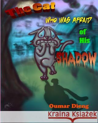 The Cat Who Was Afraid of His Shadow Oumar Dieng 9781490473888