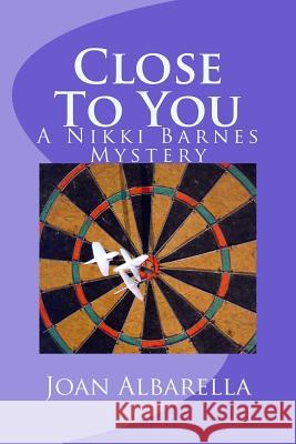 Close To You: A Nikki Barnes Mystery Albarella, Joan 9781490474946 Createspace