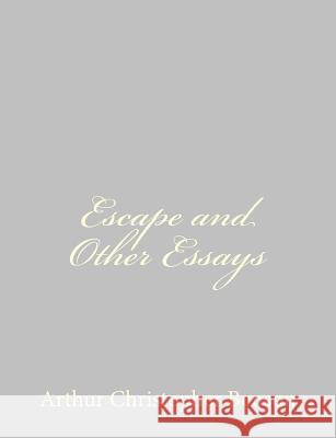 Escape and Other Essays Arthur Christopher Benson 9781490475790