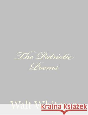 The Patriotic Poems Walt Whitman 9781490475813 Createspace