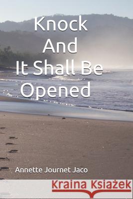 Knock And It Shall Be Opened Journet Jaco, Annette 9781490477077 Createspace Independent Publishing Platform