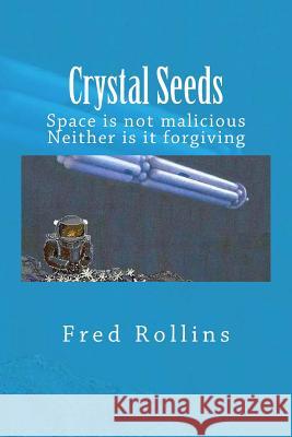 Crystal Seeds: Space is not malicious. Neither is it forgiving Cangas, Beatriz 9781490477404 Createspace