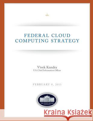 Federal Cloud Computing Strategy Vivek Kundra 9781490478340 Createspace