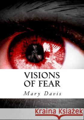 Visions of Fear Mary E. Davis 9781490478692 Createspace