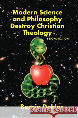 Modern Science and Philosophy Destroy Christian Theology Bernie Dehler 9781490479347 Createspace