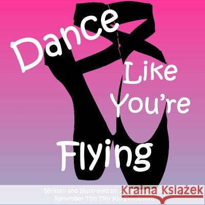 Dance Like You're Flying Annette Crespo Remember This Tin 9781490480787 Createspace Independent Publishing Platform