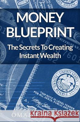 Money BluePrint: The Secrets To Creating Instant Wealth Johnson, Omar 9781490480909