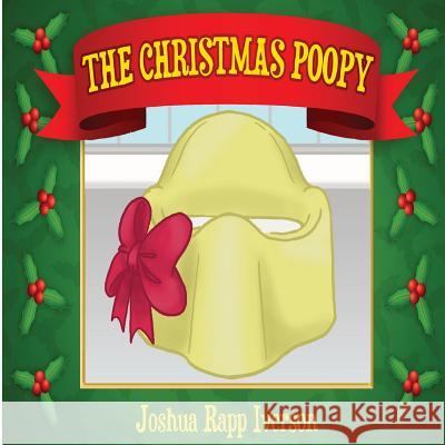 The Christmas Poopy: Santa's Favorite Potty Training Book Joshua Rapp Iverson 9781490480954 Createspace