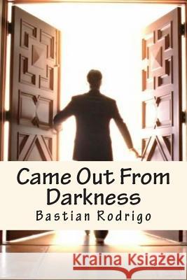 Came Out From Darkness: Flying Towards The Horizon Rodrigo, Bastian 9781490481241 Createspace