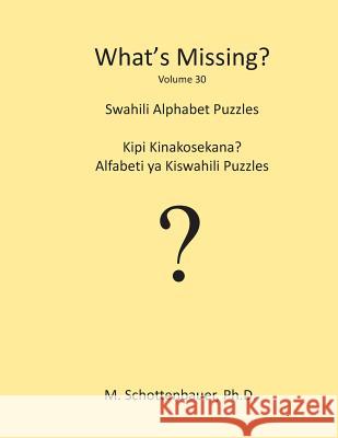 What's Missing?: Swahili Alphabet Puzzles M. Schottenbauer 9781490481463 Createspace