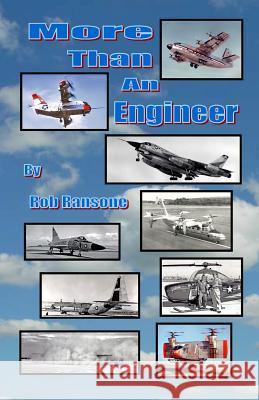 More Than an Engineer: Flight Testing Unusual Aircraft MR Rob Ransone 9781490481623