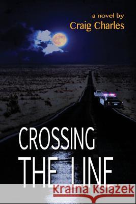 Crossing the Line Craig Charles Michael Laser 9781490481739 Createspace