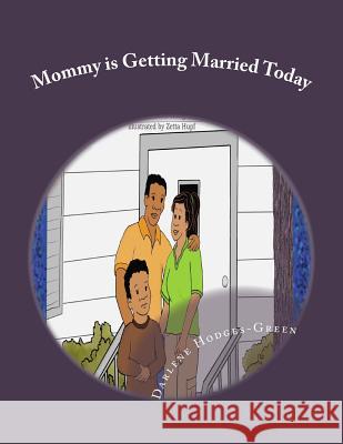 Mommy is Getting Married Today Hodges-Green, Darlene 9781490484136 Createspace Independent Publishing Platform