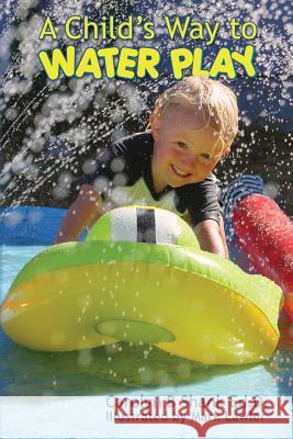 A Child's Way to Water Play Carolyn B. Shan Mark Lawler 9781490484648 Createspace