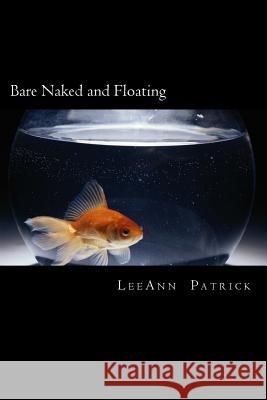 Bare Naked and Floating Leeann Patrick 9781490486147 Createspace