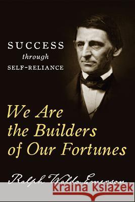 We Are the Builders of Our Fortunes: Success through Self-Reliance Conrad, Charles 9781490486543 Createspace Independent Publishing Platform