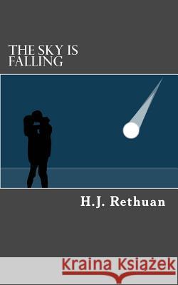 The Sky Is Falling H. J. Rethuan 9781490487793 Createspace