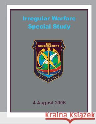 Irregular Warfare Special Study Joint Warfighting Center 9781490488103 Createspace
