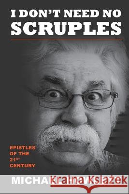 I Don't Need No Scruples Michael Howlett 9781490488448
