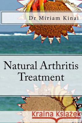 Natural Arthritis Treatment Dr Miriam Kinai 9781490488851 Createspace