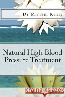 Natural High Blood Pressure Treatment Dr Miriam Kinai 9781490489094 Createspace