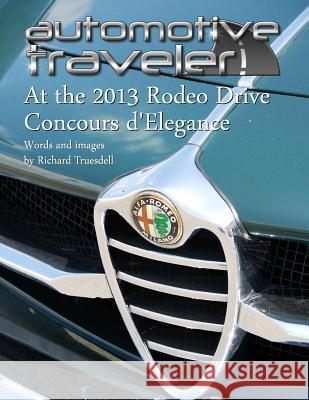 Automotive Traveler: At the 2013 Rodeo Drive Concours D'Elegance: (Classic Cover: Mercedes-Benz 300 Cabriolet) Richard Truesdell 9781490489315 